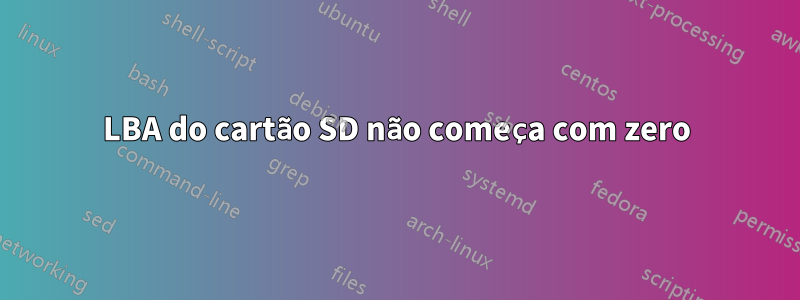 LBA do cartão SD não começa com zero