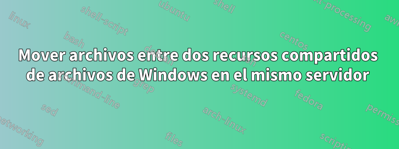 Mover archivos entre dos recursos compartidos de archivos de Windows en el mismo servidor