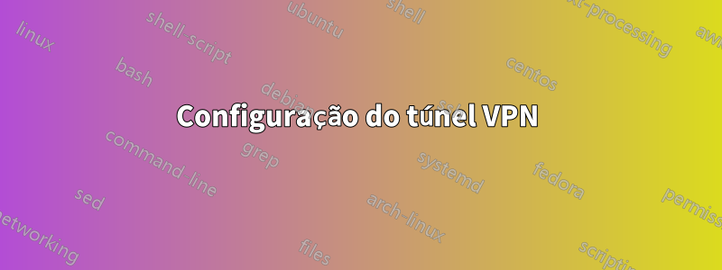 Configuração do túnel VPN