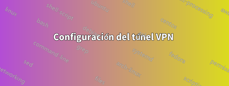 Configuración del túnel VPN