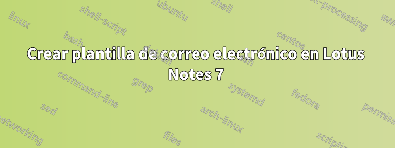 Crear plantilla de correo electrónico en Lotus Notes 7