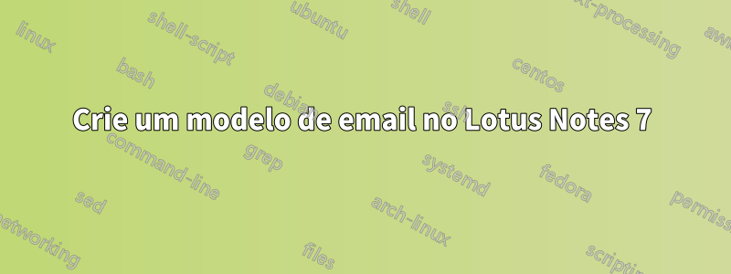 Crie um modelo de email no Lotus Notes 7