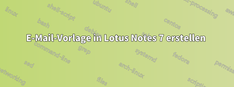 E-Mail-Vorlage in Lotus Notes 7 erstellen