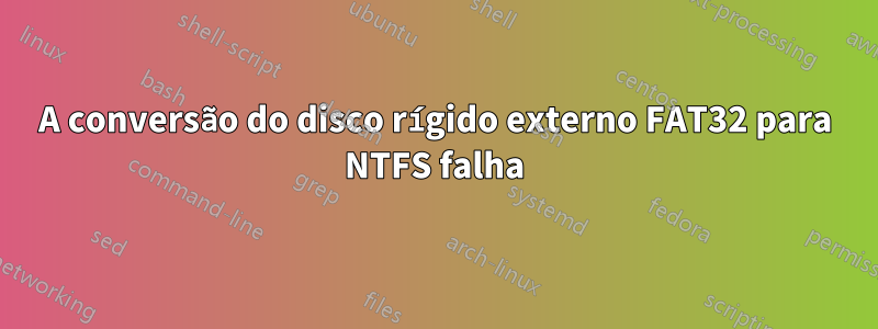 A conversão do disco rígido externo FAT32 para NTFS falha