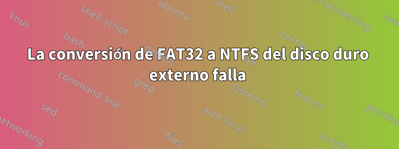 La conversión de FAT32 a NTFS del disco duro externo falla