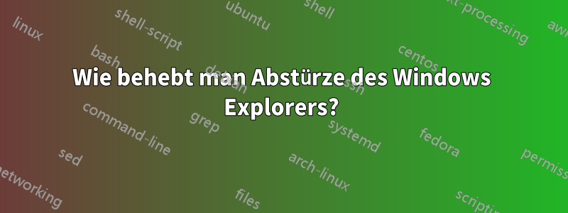 Wie behebt man Abstürze des Windows Explorers?