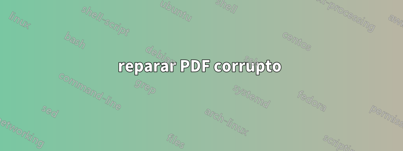 reparar PDF corrupto