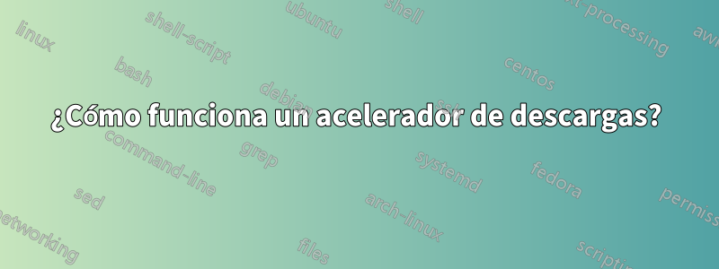 ¿Cómo funciona un acelerador de descargas?