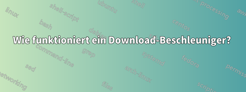 Wie funktioniert ein Download-Beschleuniger?