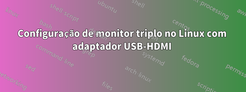 Configuração de monitor triplo no Linux com adaptador USB-HDMI