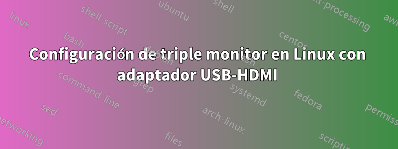 Configuración de triple monitor en Linux con adaptador USB-HDMI