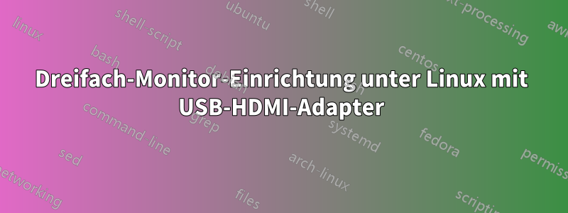 Dreifach-Monitor-Einrichtung unter Linux mit USB-HDMI-Adapter