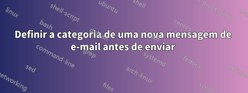 Definir a categoria de uma nova mensagem de e-mail antes de enviar