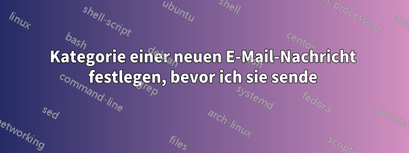 Kategorie einer neuen E-Mail-Nachricht festlegen, bevor ich sie sende