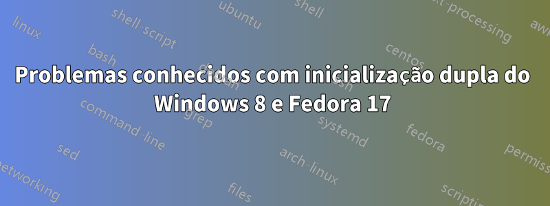 Problemas conhecidos com inicialização dupla do Windows 8 e Fedora 17