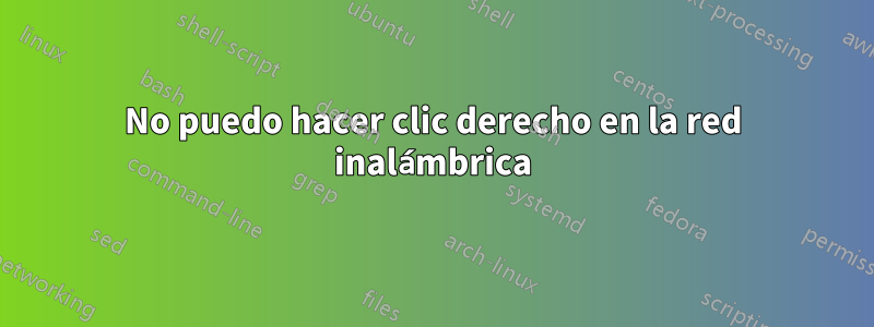 No puedo hacer clic derecho en la red inalámbrica