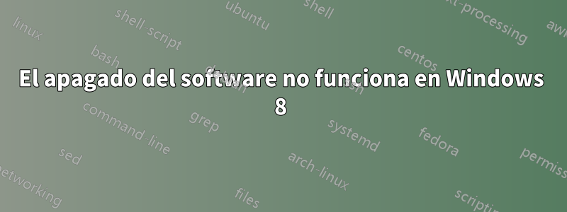 El apagado del software no funciona en Windows 8