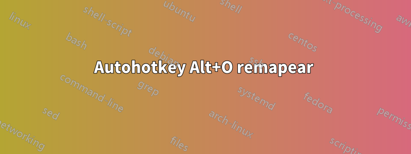 Autohotkey Alt+O remapear