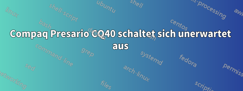 Compaq Presario CQ40 schaltet sich unerwartet aus