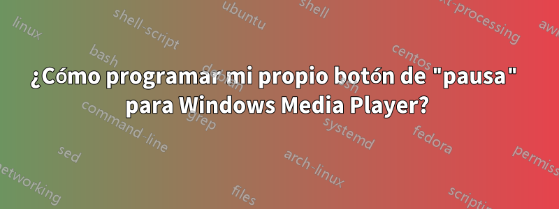 ¿Cómo programar mi propio botón de "pausa" para Windows Media Player?