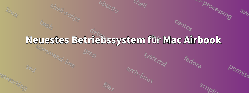 Neuestes Betriebssystem für Mac Airbook