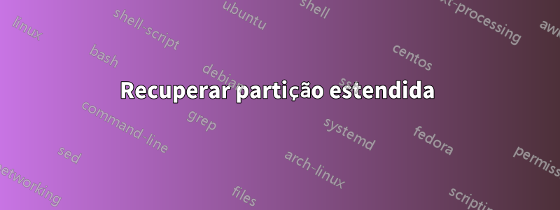 Recuperar partição estendida