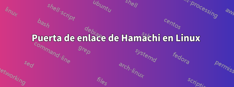 Puerta de enlace de Hamachi en Linux