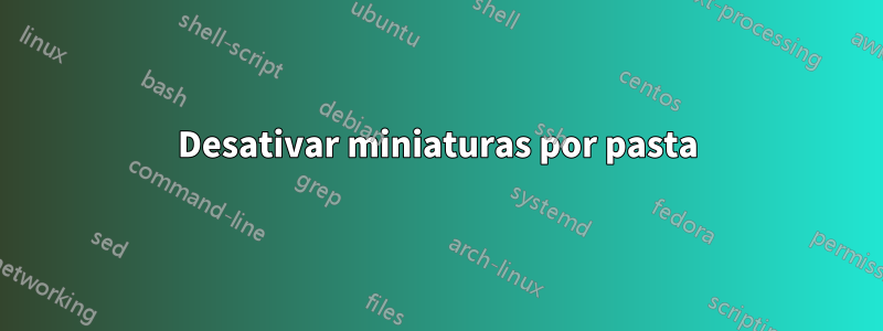 Desativar miniaturas por pasta