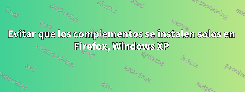 Evitar que los complementos se instalen solos en Firefox, Windows XP