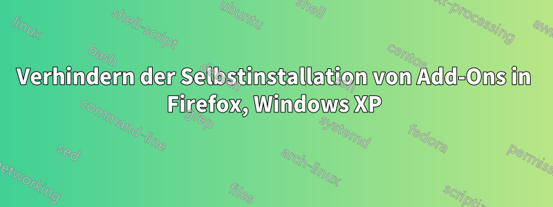 Verhindern der Selbstinstallation von Add-Ons in Firefox, Windows XP