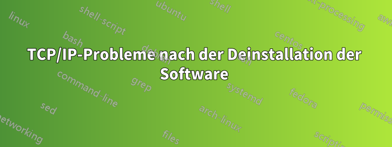 TCP/IP-Probleme nach der Deinstallation der Software