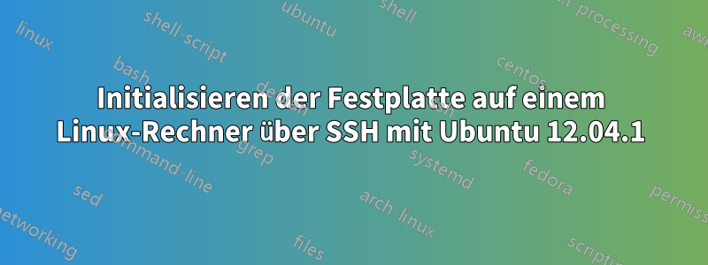 Initialisieren der Festplatte auf einem Linux-Rechner über SSH mit Ubuntu 12.04.1