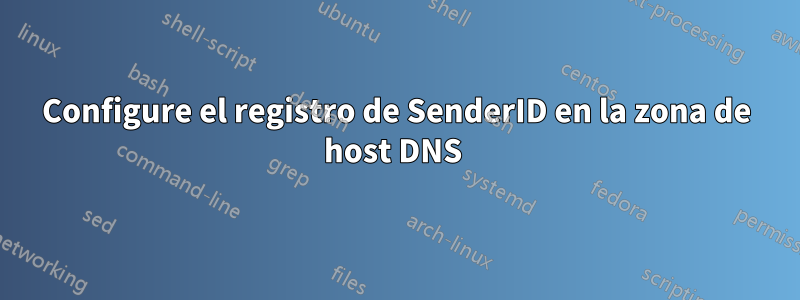 Configure el registro de SenderID en la zona de host DNS 