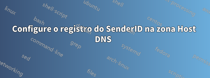 Configure o registro do SenderID na zona Host DNS 