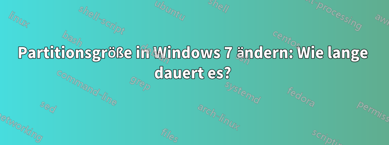 Partitionsgröße in Windows 7 ändern: Wie lange dauert es?