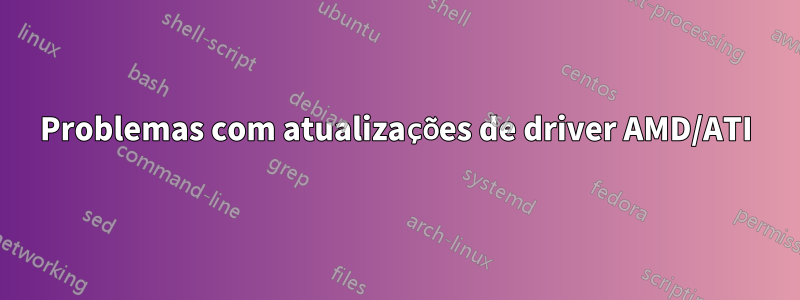 Problemas com atualizações de driver AMD/ATI