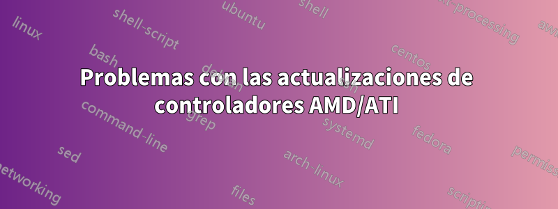 Problemas con las actualizaciones de controladores AMD/ATI