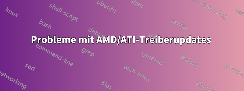 Probleme mit AMD/ATI-Treiberupdates