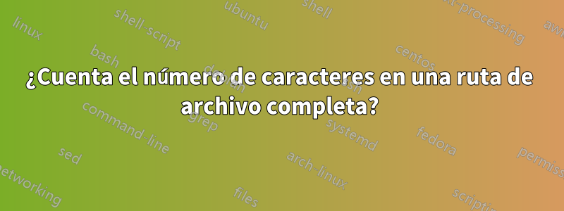 ¿Cuenta el número de caracteres en una ruta de archivo completa?