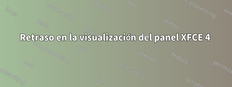 Retraso en la visualización del panel XFCE 4