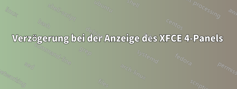 Verzögerung bei der Anzeige des XFCE 4-Panels