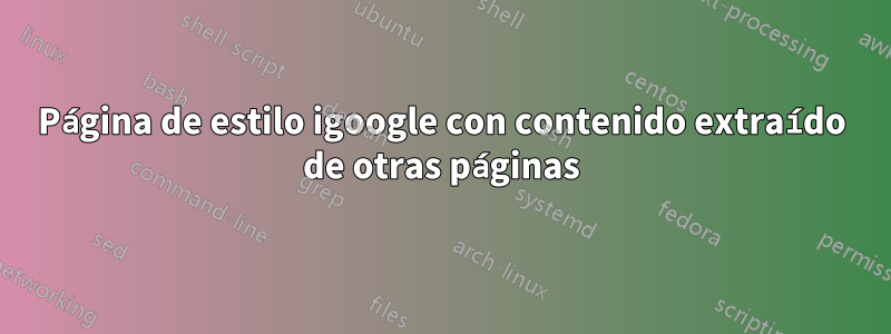 Página de estilo igoogle con contenido extraído de otras páginas