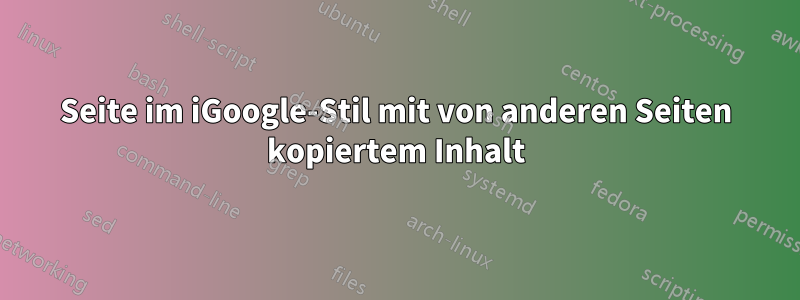 Seite im iGoogle-Stil mit von anderen Seiten kopiertem Inhalt