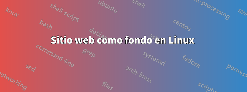 Sitio web como fondo en Linux