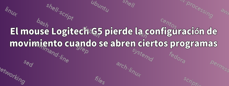 El mouse Logitech G5 pierde la configuración de movimiento cuando se abren ciertos programas