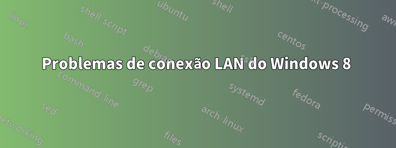 Problemas de conexão LAN do Windows 8