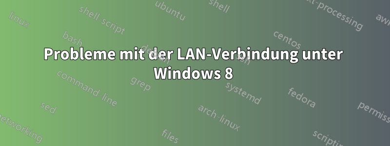 Probleme mit der LAN-Verbindung unter Windows 8