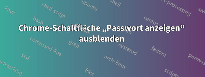 Chrome-Schaltfläche „Passwort anzeigen“ ausblenden