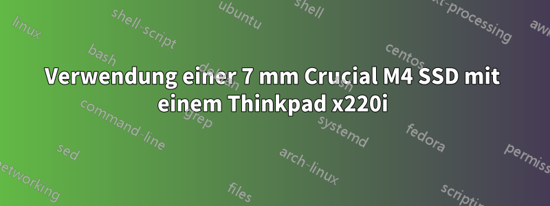 Verwendung einer 7 mm Crucial M4 SSD mit einem Thinkpad x220i