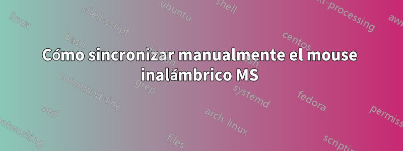 Cómo sincronizar manualmente el mouse inalámbrico MS